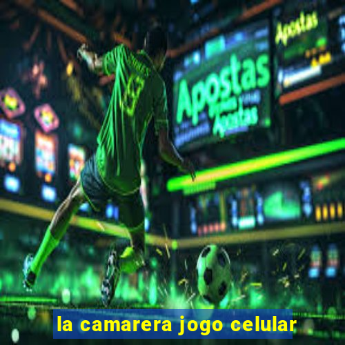 la camarera jogo celular